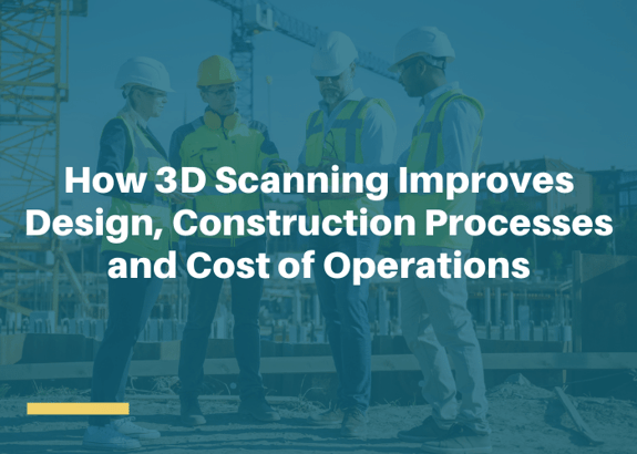 How 3D Scanning Improves Design, Construction Processes and Cost of ...
